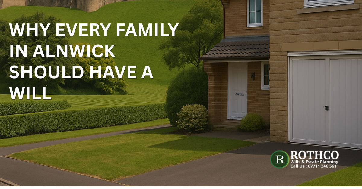 Why Every Family in Alnwick Should Have a Will