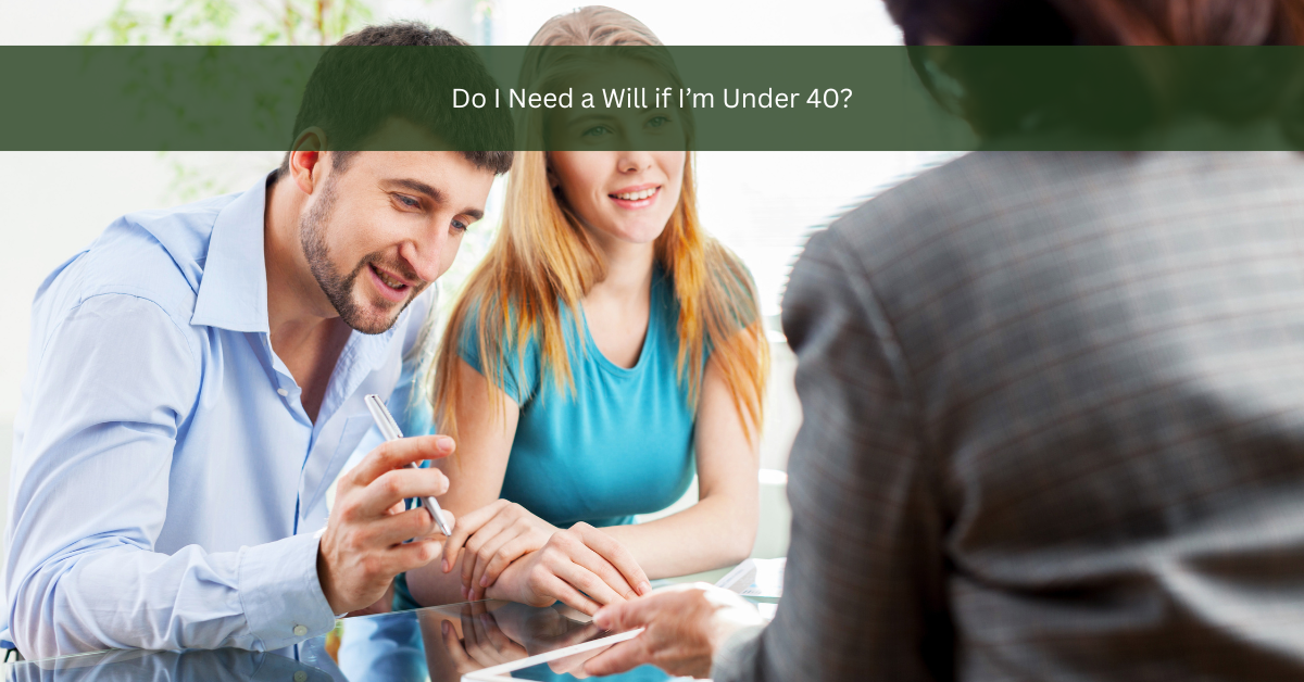 Do I Need a Will if I’m Under 40?
